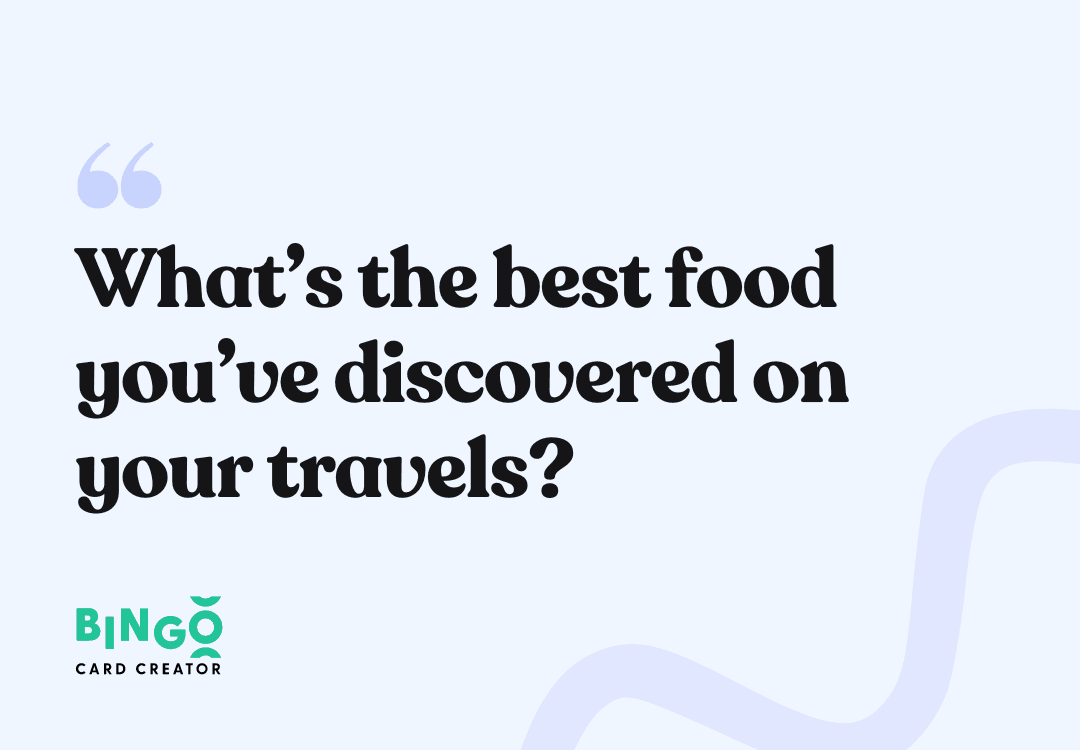 What’s the best food you’ve discovered on your travels?