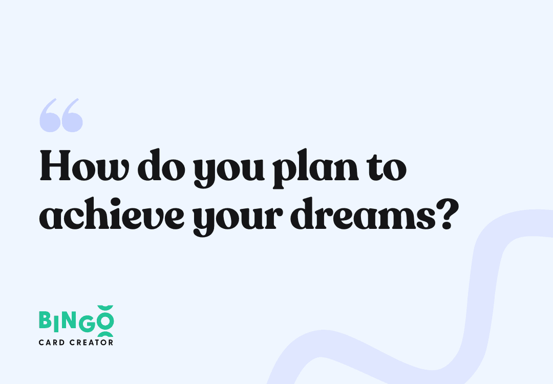 How do you plan to achieve your dreams?